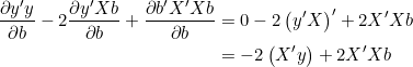  \begin{align*} \dfrac{\partial y'y}{\partial b} - 2 \dfrac{\partial y'Xb}{\partial b} + \dfrac{\partial b'X'Xb}{\partial b} &= 0 - 2 \left( y'X \right)' + 2X'Xb \\ &= - 2 \left( X'y \right) + 2X'Xb \end{align*} 