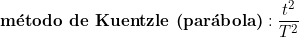  \textbf{método de Kuentzle (parábola)}: \dfrac{t^2}{T^2} 