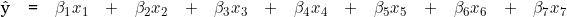  \begin{tabular}{W{l}{0.2cm}W{c}{0.2cm}W{l}{6cm}}  \^y   & = &  \beta_1 x_1 \quad + \quad \beta_2 x_2 \quad + \quad \beta_3 x_3  \quad + \quad \beta_4 x_4\quad + \quad \beta_5 x_5 \quad + \quad \beta_6 x_6 \quad + \quad \beta_7 x_7  \end{tabular}  