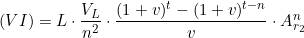  (VI) &=& L \cdot \dfrac{V_L}{n^2} \cdot \dfrac{(1 + v)^t - (1 + v)^{t - n}}{v} \cdot A_{r_2}^n  