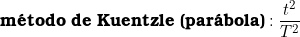  \textbf{m&eacute;todo de Kuentzle (par&aacute;bola)}: \dfrac{t^2}{T^2} 