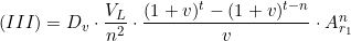  (III) &=& D_v \cdot \dfrac{V_L}{n^2} \cdot \dfrac{(1 + v)^t - (1 + v)^{t-n}}{v} \cdot A_{r_1}^n  