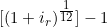  [( 1 + i_r )^{\tfrac{1}{12}} ] - 1 