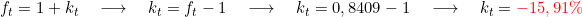  f_t = 1 + k_t \quad \longrightarrow \quad k_t = f_t -1 \quad \longrightarrow \quad k_t = 0,8409 - 1 \quad \longrightarrow \quad k_t = \textcolor{red}{-15,91\%} 