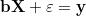  \mathbf{\hab{b} X + \varepsilon = y }