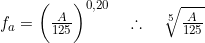  f_a = \bigg( \frac{A}{125} \bigg)^{0,20} \quad \therefore \quad \sqrt[5]{\frac{A}{125}} 