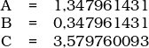  \begin{tabular}{llll} \\ & A & = & 1,347961431 \\ & B & = & 0,347961431 \\ & C & = & 3,579760093 \\ \end{tabular} 