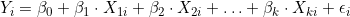   Y_{i} = \beta_{0} + \beta_1 \cdot X_{1i} + \beta_2 \cdot X_{2i} + \ldots + \beta_k \cdot X_{ki} + \epsilon_{i} 