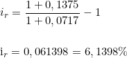  i_r = \dfrac{1 + 0,1375}{1 + 0,0717} - 1 \\ \indexspace i_r = 0,061398 = 6,1398\% 