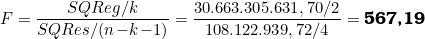  F = \dfrac{SQReg/k}{SQRes/(n\!-\!k\!-\!1)} = \dfrac{30.663.305.631,70/2}{108.122.939,72/4} = \textbf{567,19} 