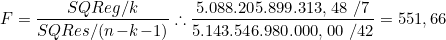  F & = & \dfrac{SQReg/k}{SQRes/(n\!-\!k\!-\!1)} \therefore \dfrac{5.088.205.899.313,48\ /7}{5.143.546.980.000,00\ /42} = 551,66  