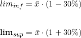  lim_{inf} = \bar{x} \cdot ( 1 - 30\% ) \\  \indexspace  lim_{sup} = \bar{x} \cdot ( 1 + 30\% ) 