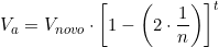  V_a = V_{novo} \cdot \left[ 1 - \left(2 \cdot \dfrac{1}{n} \right) \right]^t 