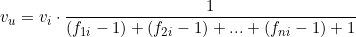  v_u = v_i \cdot \dfrac{1}{( f_{1i} - 1 ) + ( f_{2i} - 1 ) + ... + ( f_{ni} - 1 ) + 1} 