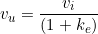  v_u = \dfrac{v_i}{( 1 + k_e )} 