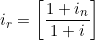  i_r = \bigg[ \dfrac{1 + i_n}{1 + i} \bigg] 