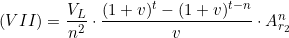  (VII) &=& \dfrac{V_L}{n^2} \cdot \dfrac{(1 + v)^t - (1 + v)^{t - n}}{v} \cdot  A_{r_2}^n  