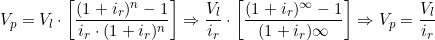  V_p = V_l \cdot \left [ \dfrac{( 1 + i_r )^n - 1}{i_r \cdot ( 1 + i_r )^n} \right] \Rightarrow \dfrac{V_l}{i_r} \cdot \left [ \dfrac{( 1 + i_r )^{\infty} - 1}{( 1 + i_r ){\infty}} \right] \Rightarrow V_p = \dfrac{V_l}{i_r} 