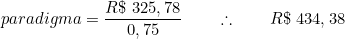  paradigma = \dfrac{R\$\ 325,78}{0,75} \qquad \therefore \qquad  R\$\ 434,38 
