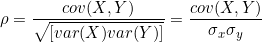  \rho = \dfrac{cov(X,Y)}{\sqrt{[var(X) var(Y)]}} = \dfrac{cov(X,Y)}{\sigma_x \sigma_y} 