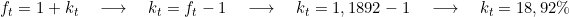  f_t = 1 + k_t \quad \longrightarrow \quad  k_t = f_t -1 \quad \longrightarrow \quad k_t = 1,1892 - 1 \quad \longrightarrow \quad k_t = {18,92\%} 