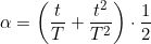  \alpha = \bigg( \dfrac{t}{T} + \dfrac{t^2}{T^2} \bigg ) \cdot \dfrac{1}{2} 