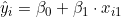  \hat{y}_i = \beta_0 + \beta_1 \cdot x_{i1} 