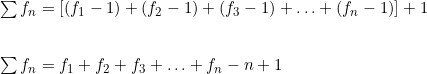  \sum f_n = [(f_1 - 1) + (f_2 - 1) + (f_3 - 1) + \ldots + (f_n - 1)] + 1 \\ \indexspace \sum f_n = f_1 + f_2 + f_3 + \ldots + f_n - n + 1 