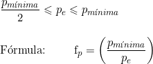  \dfrac{p_{mínima}}{2} \leqslant p_e \leqslant p_{mínima} \\  \vspace{0.5cm} \\  Fórmula: \qquad  f_p = \left( \dfrac{p_{mínima}}{p_e} \right) 