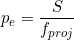  p_e = \dfrac{S}{f_{proj}} 