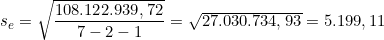  s_e = \sqrt{\dfrac{108.122.939,72}{7-2-1}} = \sqrt{27.030.734,93} = 5.199,11 