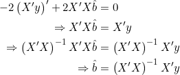  \begin{align*} - 2 \left( X'y \right)' + 2X'X \hat{b} &= 0  \\ \Rightarrow X'X \hat{b} &= X'y \\ \Rightarrow \left( X'X \right)^{-1}X'X \hat{b} &= \left( X'X \right)^{-1}X'y \\ \Rightarrow \hat{b} &= \left( X'X \right)^{-1} X'y \end{align*} 